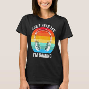 Sorry I Cant Hear You Im Gaming Cool Gamer T-Shirt