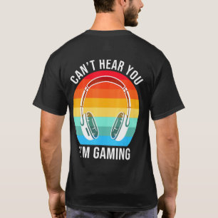 Sorry I Cant Hear You Im Gaming Cool Gamer T-Shirt