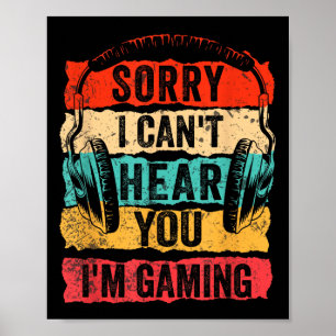 Sorry I Can't Hear You I'm Gaming Funny Gamer Men Poster