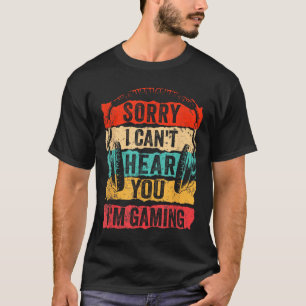 Sorry I Can't Hear You I'm Gaming Funny Gamer Men  T-Shirt