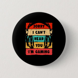 Sorry I Can't Hear You I'm Gaming Funny Gamer Shir 6 Cm Round Badge