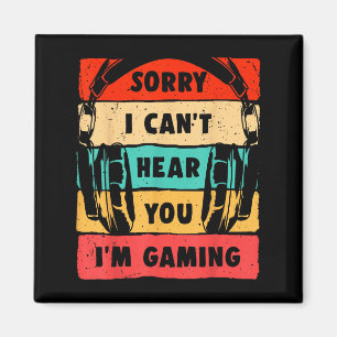 Sorry I Can't Hear You I'm Gaming Funny Gamer Shir Magnet