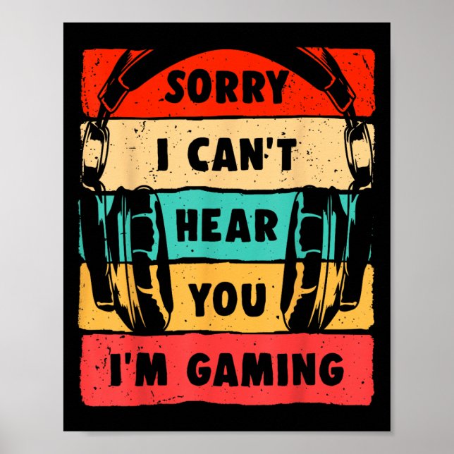 Sorry I Can't Hear You I'm Gaming Funny Gamer Shir Poster (Front)