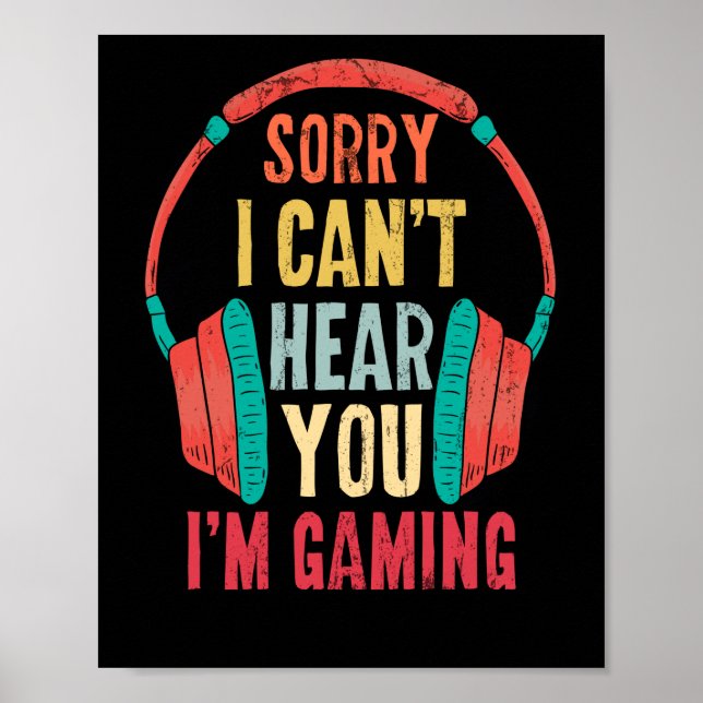 Sorry I Can't Hear You I'm Gaming Gamer Gaming Poster (Front)