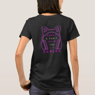 Sorry I Can't Hear You I'm Gaming T-Shirt