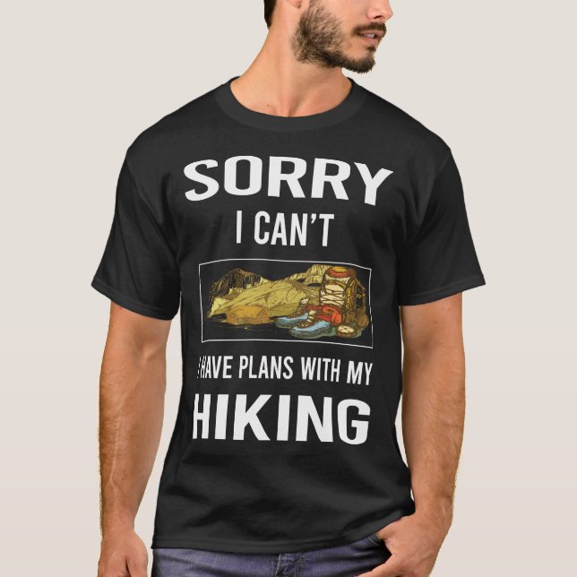 Sorry I Cant Hiking Hike Hiker T-Shirt (Front)