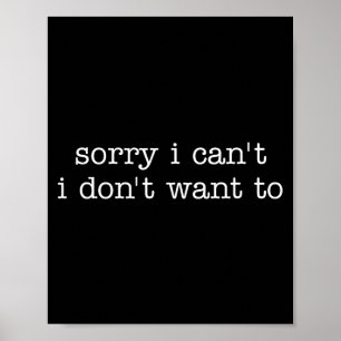 Sorry i can't i don't want to funny antisocial  poster