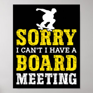 Sorry I Can't I Have A Board Meeting Funny Skatebo Poster