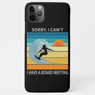 Sorry I Can't I Have a Board Meeting Funny Surfing iPhone 11 Pro Max Case