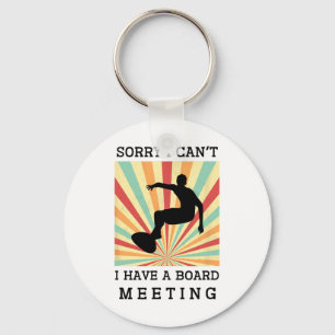 Sorry I Can't I Have A Board Meeting Funny Surfing Key Ring