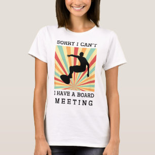 Sorry I Can't I Have A Board Meeting Funny Surfing T-Shirt