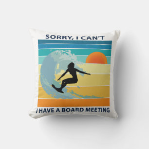 Sorry I Can't I Have a Board Meeting Surfer Girl Cushion