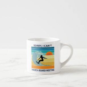 Sorry I Can't I Have a Board Meeting Surfer Girl Espresso Cup