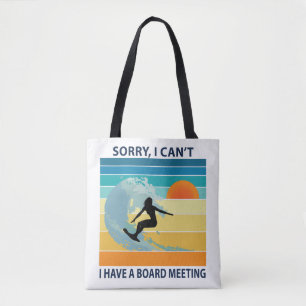 Sorry I Can't I Have a Board Meeting Surfer Girl Tote Bag