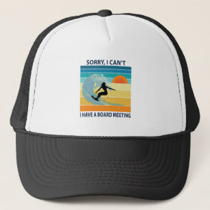 Sorry I Can't I Have a Board Meeting Surfer Girl Trucker Hat