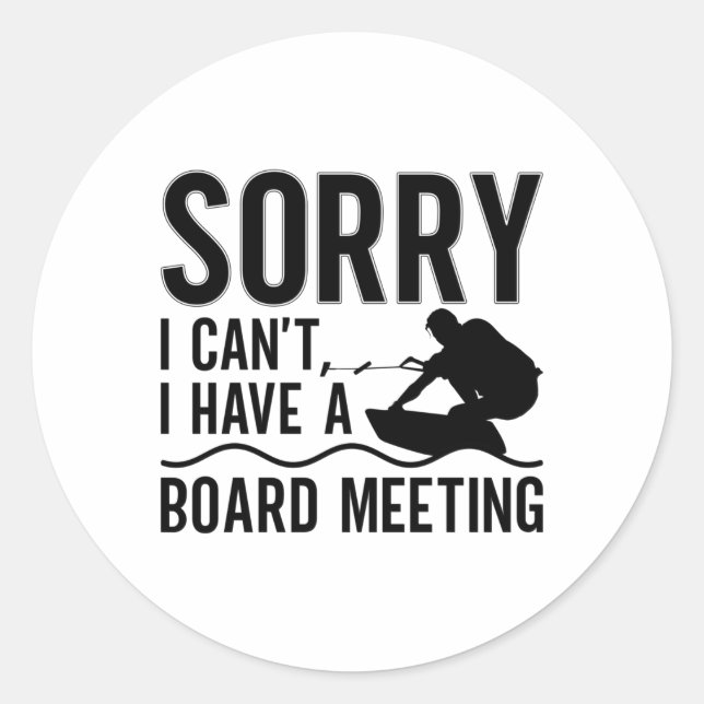 Sorry I Can't I Have A Board Meeting Wakeboarder Classic Round Sticker (Front)