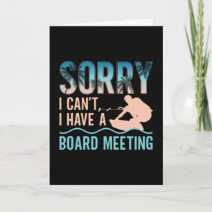 Sorry I Can't I Have A Board Meeting Wakeboarding Card