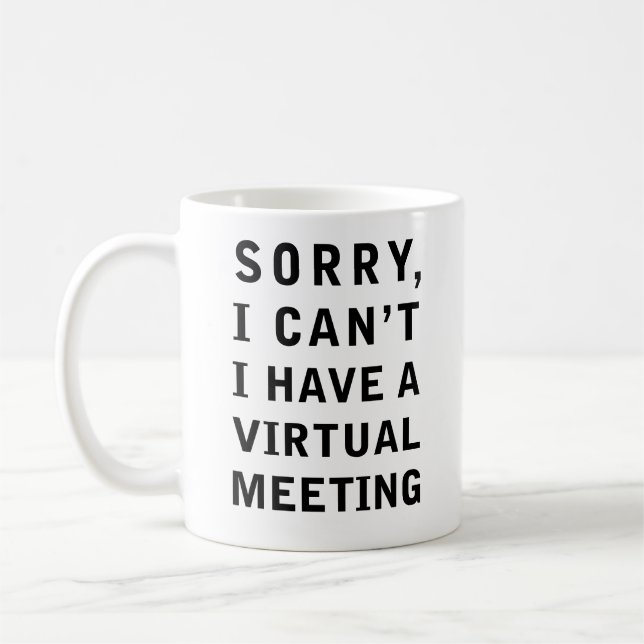 Sorry I cant I have a Virtual Meeting Coffee Mug (Left)