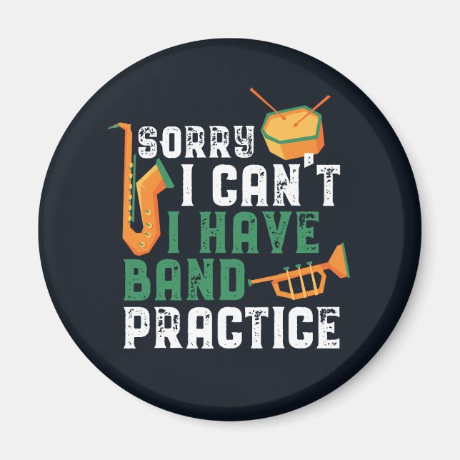 Sorry I Can't I Have Band Practice Funny Magnet (Front)