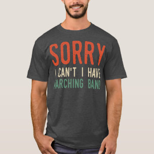 Sorry I Cant I Have Band T-Shirt