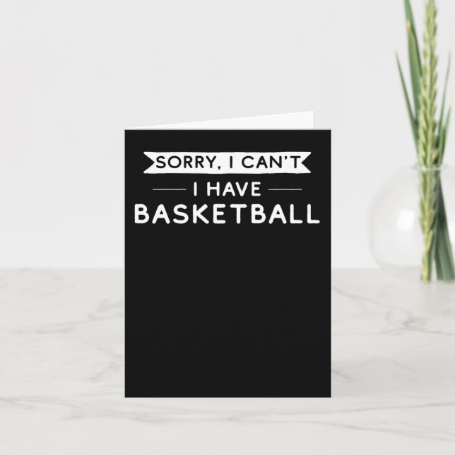 Sorry I Can't I Have Basketball  Card (Front)