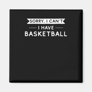 Sorry I Can't I Have Basketball Magnet