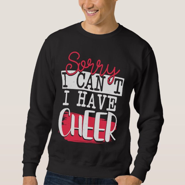 Sorry I Can't I Have Cheer  Funny Cheerleading Sweatshirt (Front)