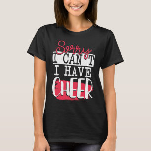 Sorry I Can't I Have Cheer Funny Cheerleading T-Shirt