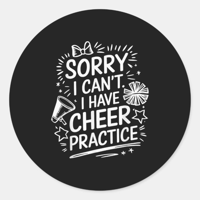 Sorry I Can't I Have Cheer Practice, Cheering Chee Classic Round Sticker (Front)