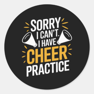 Sorry I Can't I Have Cheer Practice, Cheering Chee Classic Round Sticker