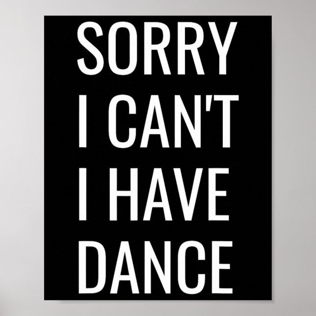 Sorry I Can't I Have Dance  Poster (Front)