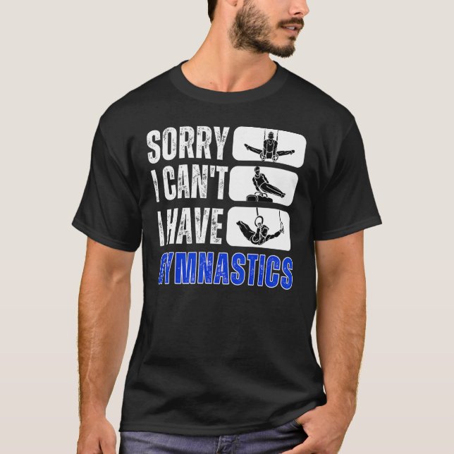 Sorry I Cant I Have Gymnastics Bye Gymnast Birthda T-Shirt (Front)