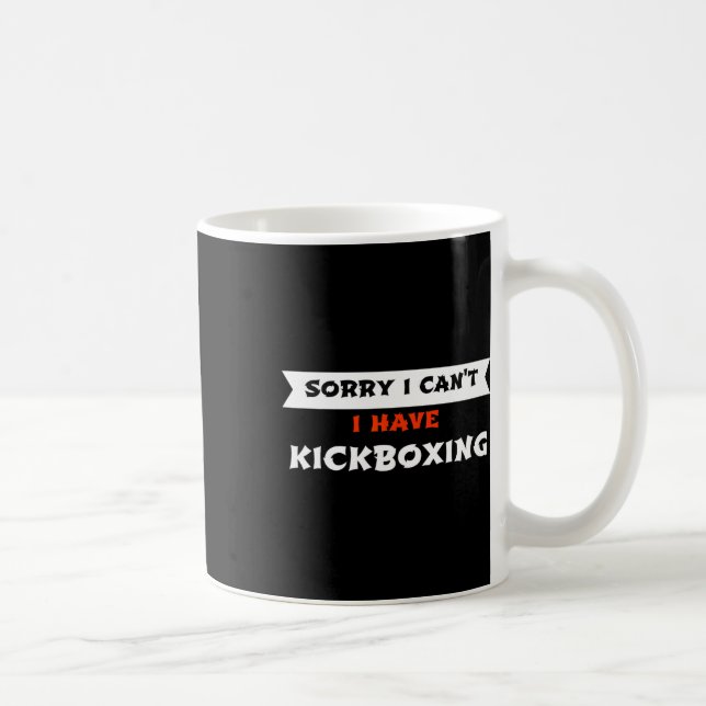 Sorry I Can't I Have Kickboxing Funny  Coffee Mug (Right)