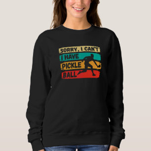 Sorry I Can't I Have Pickleball Vintage Picklebal Sweatshirt