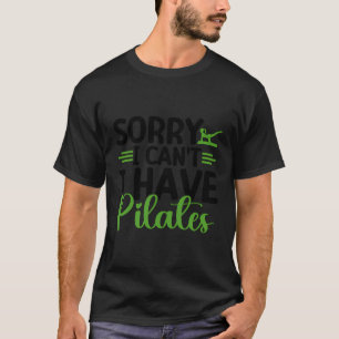 Sorry I Can'T I Have Pilates Funny Pilates Mum Ins T-Shirt