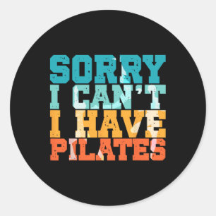 Sorry I Can't I Have Pilates Workout Exercise Pila Classic Round Sticker