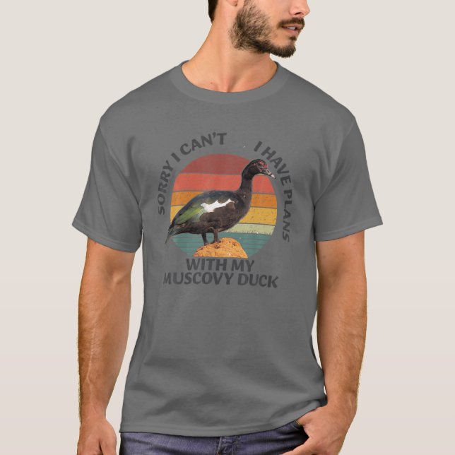 Sorry I Can't I Have Plan With My Muscovy Duck T-Shirt (Front)