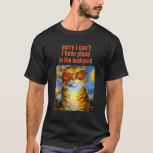 Sorry I Can't I Have Plans In The Backyard Cat 1 T-Shirt