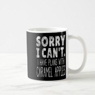 Sorry I Can't I Have Plans With Caramel S  Coffee Mug