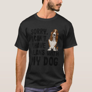 Sorry I Cant I Have Plans With My Basset Hound Dog T-Shirt