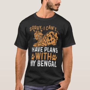 Sorry I Can't I Have Plans With My Bengal Bengal C T-Shirt