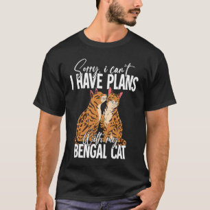 Sorry I Cant I Have Plans With My Bengal Cat T-Shirt
