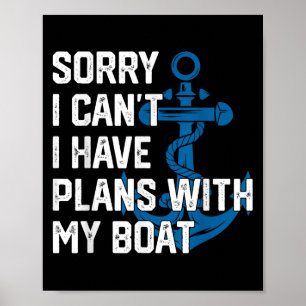 Sorry I Can't I Have Plans With My Boat Boating Ca Poster