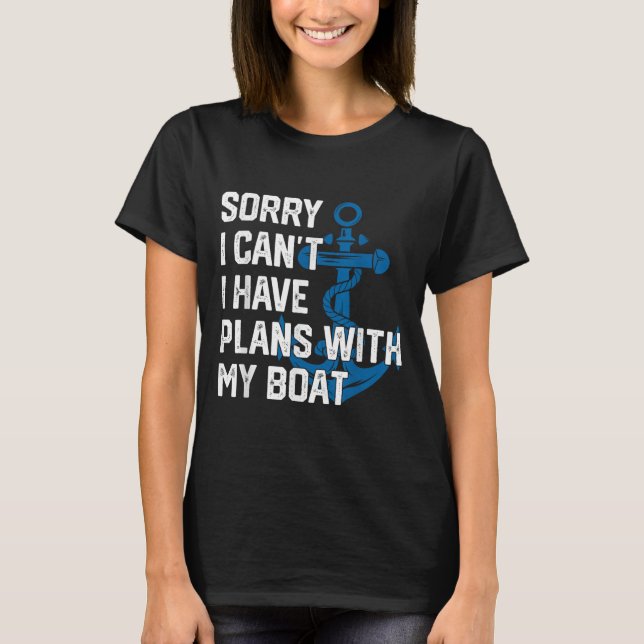 Sorry I Can't I Have Plans With My Boat Boating Ca T-Shirt (Front)