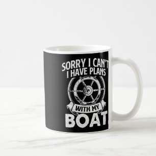 Sorry I Can't I Have Plans With My Boat - Captain Coffee Mug