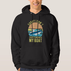 Sorry I Cant I Have Plans With My Boat Owner For W Hoodie