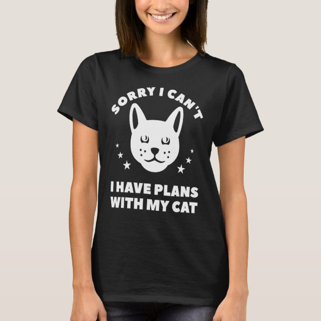 Sorry I Can't I Have Plans With My Cat Cats Animal T-Shirt (Front)