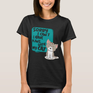 Sorry I Can't I have Plans With My Cat Graphic T-Shirt