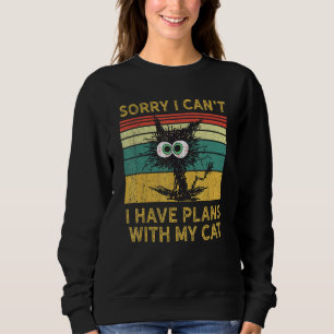 Sorry I Can't I Have Plans With My Cat Meowy Cat Sweatshirt