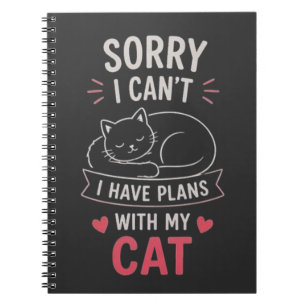 Sorry I Cant I Have Plans With My Cat Notebook